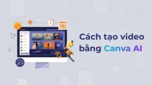 Cách tạo video bằng Canva AI chỉ với 3 bước đơn giản